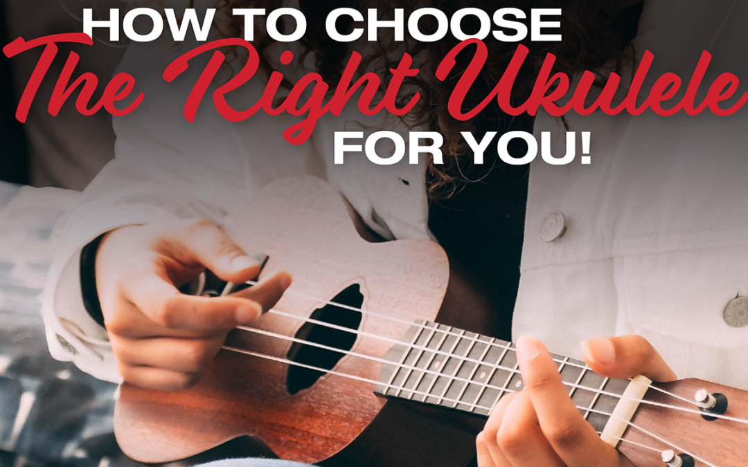 How to Choose the Right Ukulele for You!